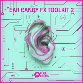 Black Octopus Sound - Ear Candy FX Toolkit Vol. 2